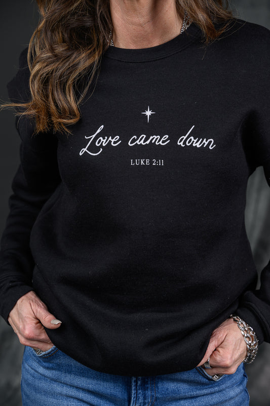 Love Came Down Sweatshirt